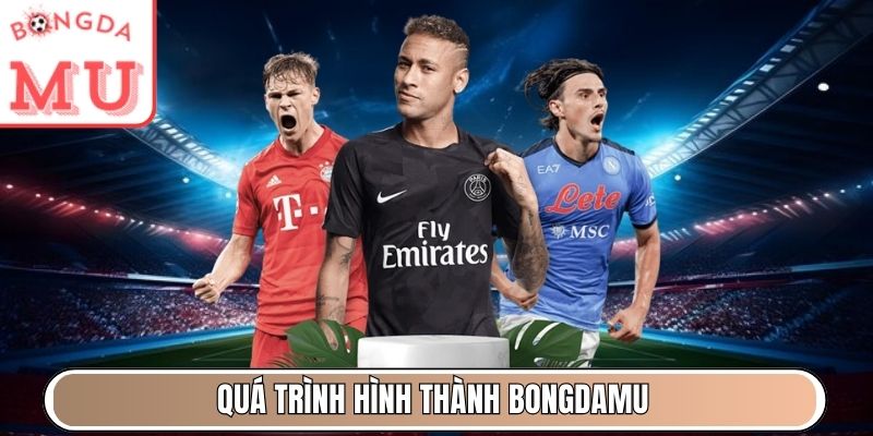 Quá trình hình thành Bongdamu
