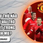 Những cầu thủ nào đang giữ vai trò then chốt